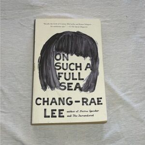 On Such a Full Sea by Chang-Rae Lee